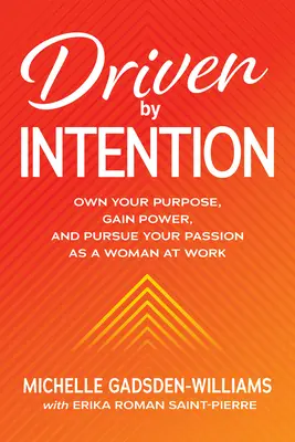 Driven by Intention: Haz tuyo tu propósito, gana poder y persigue tu pasión como mujer en el trabajo - Driven by Intention: Own Your Purpose, Gain Power, and Pursue Your Passion as a Woman at Work