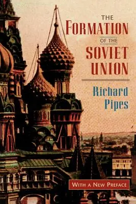 La formación de la Unión Soviética: Comunismo y nacionalismo, 1917-1923, edición revisada - The Formation of the Soviet Union: Communism and Nationalism, 1917-1923, Revised Edition