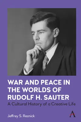 Guerra y paz en los mundos de Rudolf H. Sauter: Historia cultural de una vida creativa - War and Peace in the Worlds of Rudolf H. Sauter: A Cultural History of a Creative Life