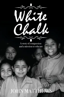 Tiza blanca: Una historia de compasión y una misión educativa - White Chalk: A story of compassion and a mission to educate