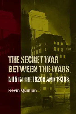 La guerra secreta de entreguerras: el Mi5 en los años veinte y treinta - The Secret War Between the Wars: Mi5 in the 1920s and 1930s