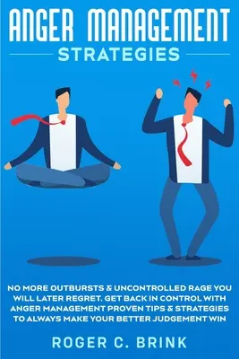 Estrategias para controlar la ira: No más arrebatos y rabias incontroladas de las que luego te arrepentirás. No más arrebatos y rabia descontrolada que luego lamentarás. - Anger Management Strategies: No More Outbursts & Uncontrolled Rage You Will Later Regret. Get Back in Control with Anger Management Proven Tips & S