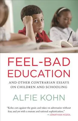 Feel-Bad Education: Y otros ensayos contrarios sobre los niños y la escolarización - Feel-Bad Education: And Other Contrarian Essays on Children and Schooling