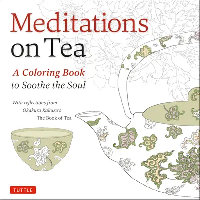 Meditaciones sobre el té: Un libro para colorear que calma el alma - Meditations on Tea: A Coloring Book to Soothe the Soul