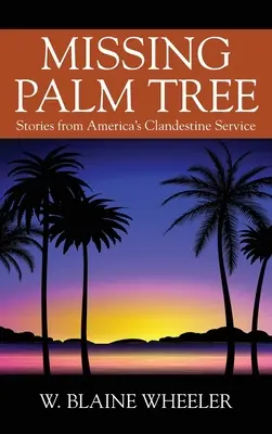 Missing Palm Tree: Historias del servicio clandestino estadounidense - Missing Palm Tree: Stories from America's Clandestine Service