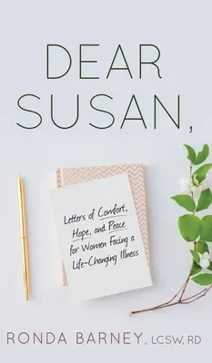 Querida Susan: Cartas de consuelo, esperanza y paz para mujeres que se enfrentan a una enfermedad que les cambiará la vida - Dear Susan: Letters of Comfort, Hope, and Peace for Women Facing a Life-Changing Illness