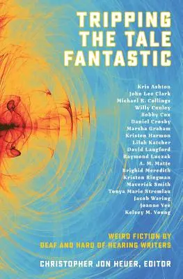 Tripping the Tale Fantastic: Weird Fiction by Deaf and Hard of Hearing Writers (Tropezando con el cuento fantástico: ficción extraña de escritores sordos y con dificultades auditivas) - Tripping the Tale Fantastic: Weird Fiction by Deaf and Hard of Hearing Writers