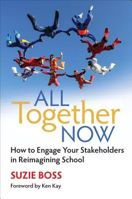 Todos juntos ahora: Cómo implicar a las partes interesadas en la reinvención de la escuela - All Together Now: How to Engage Your Stakeholders in Reimagining School