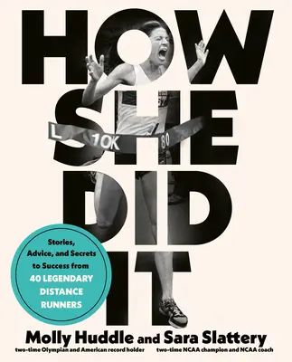 Cómo lo hizo: Historias, consejos y secretos para triunfar de cincuenta legendarias corredoras de fondo - How She Did It: Stories, Advice, and Secrets to Success from Fifty Legendary Distance Runners