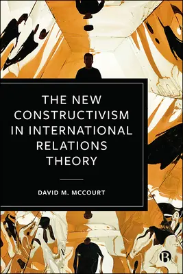 El nuevo constructivismo en la teoría de las relaciones internacionales - The New Constructivism in International Relations Theory