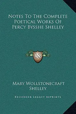 Notas a la obra poética completa de Percy Bysshe Shelley - Notes To The Complete Poetical Works Of Percy Bysshe Shelley