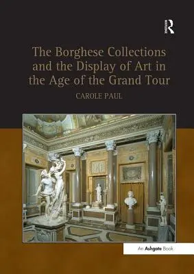 Las colecciones Borghese y la exposición de arte en la época del Grand Tour - Borghese Collections and the Display of Art in the Age of the Grand Tour