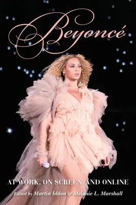 Beyonc: En el trabajo, en la pantalla y en línea - Beyonc: At Work, on Screen, and Online