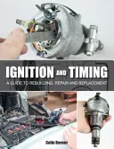 Encendido y sincronización: Guía de reconstrucción, reparación y sustitución - Ignition and Timing: A Guide to Rebuilding, Repair and Replacement