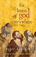 Para los amantes de Dios en todas partes: Poemas de los místicos cristianos - For Lovers of God Everywhere: Poems of the Christian Mystics