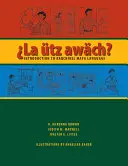 La tz Awch? Introducción a la lengua maya kaqchikel - La tz Awch?: Introduction to Kaqchikel Maya Language