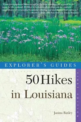 Guías del explorador: 50 Excursiones por Luisiana: Paseos, excursiones y mochilas en el Estado del Bayou - Explorer's Guides: 50 Hikes in Louisiana: Walks, Hikes, and Backpacks in the Bayou State