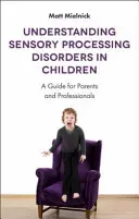 Comprender los trastornos del procesamiento sensorial en los niños: Guía para padres y profesionales - Understanding Sensory Processing Disorders in Children: A Guide for Parents and Professionals