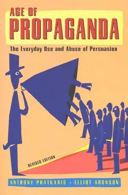 La era de la propaganda: El uso y abuso cotidiano de la persuasión - Age of Propaganda: The Everyday Use and Abuse of Persuasion