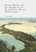 Francia, Gran Bretaña y la lucha por el Mediterráneo occidental revolucionario - France, Britain, and the Struggle for the Revolutionary Western Mediterranean