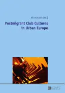 Culturas de club postinmigrantes en la Europa urbana - Postmigrant Club Cultures in Urban Europe