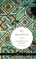 Sobre Aristóteles: Salvar la política de la filosofía - On Aristotle: Saving Politics from Philosophy