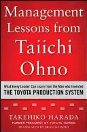 Lecciones de gestión de Taiichi Ohno: Lo que todo líder puede aprender del hombre que inventó el sistema de producción Toyota - Management Lessons from Taiichi Ohno: What Every Leader Can Learn from the Man Who Invented the Toyota Production System