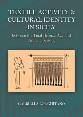 Actividad textil e identidad cultural en Sicilia entre finales de la Edad del Bronce y el período Arcaico - Textile Activity and Cultural Identity in Sicily Between the Late Bronze Age and Archaic Period