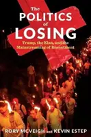 La política de perder: Trump, el Ku Klux Klan y la generalización del resentimiento - The Politics of Losing: Trump, the Klan, and the Mainstreaming of Resentment