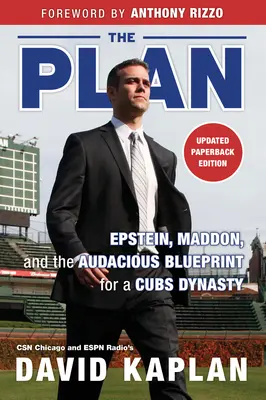 El plan: Epstein, Maddon y el audaz plan para una dinastía de Cubs - The Plan: Epstein, Maddon, and the Audacious Blueprint for a Cubs Dynasty