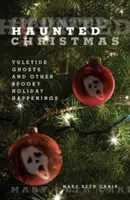 Navidades embrujadas: Fantasmas de Navidad y otros espeluznantes sucesos navideños - Haunted Christmas: Yuletide Ghosts and Other Spooky Holiday Happenings