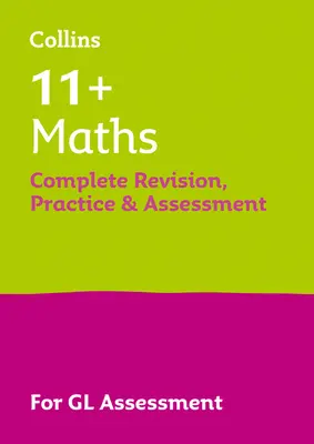 11+ Maths Complete Revision, Practice & Assessment for GL - Para las pruebas de evaluación de Gl 2021 - 11+ Maths Complete Revision, Practice & Assessment for GL - For the 2021 Gl Assessment Tests