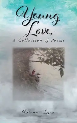 Amor joven, una colección de poemas - Young Love, A Collection of Poems