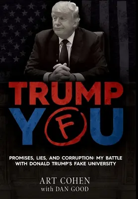 Trump You: Promesas, mentiras y corrupción: Mi batalla contra la falsa universidad de Donald Trump - Trump You: Promises, Lies, and Corruption: My Battle with Donald Trump's Fake University