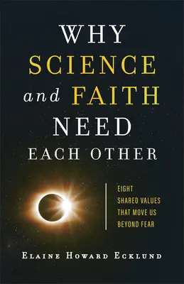 Por qué la ciencia y la fe se necesitan mutuamente: Ocho valores compartidos que nos llevan más allá del miedo - Why Science and Faith Need Each Other: Eight Shared Values That Move Us Beyond Fear