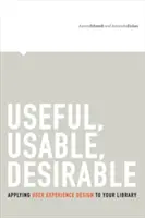 Útil, utilizable, deseable: Aplicación del diseño de la experiencia del usuario a su biblioteca - Useful, Usable, Desirable: Applying User Experience Design to Your Library