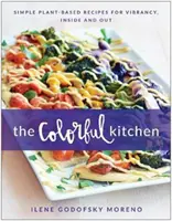 La cocina de colores: Recetas sencillas a base de plantas para dar vitalidad por dentro y por fuera - The Colorful Kitchen: Simple Plant-Based Recipes for Vibrancy, Inside and Out