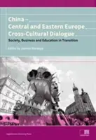 China - Europa Central y Oriental Diálogo intercultural: Sociedad, empresa y educación en transición - China - Central and Eastern Europe Cross-Cultural Dialogue: Society, Business and Education in Transition