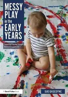 El juego sucio en los primeros años: Apoyar el aprendizaje a través de compromisos materiales - Messy Play in the Early Years: Supporting Learning Through Material Engagements