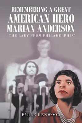 Recordando a una gran heroína americana Marian Anderson: La dama de Filadelfia - Remembering a Great American Hero Marian Anderson: The Lady from Philadelphia