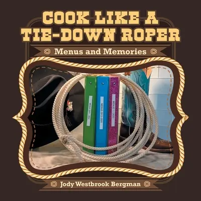 Cook Like a Tie-Down Roper: Menús y recuerdos - Cook Like a Tie-Down Roper: Menus and Memories