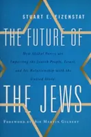 El futuro de los judíos: Cómo las fuerzas globales están afectando al pueblo judío, a Israel y a su relación con Estados Unidos - The Future of the Jews: How Global Forces Are Impacting the Jewish People, Israel, and Its Relationship with the United States