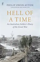 Hell Of A Time - Diario de un soldado australiano de la Gran Guerra - Hell Of A Time - An Australian Soldier's Diary of the Great War