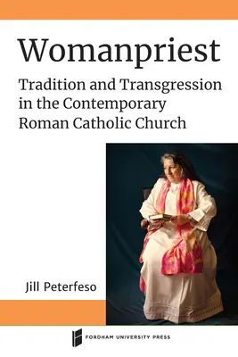 Mujer Sacerdotisa: Tradición y transgresión en la Iglesia católica romana contemporánea - Womanpriest: Tradition and Transgression in the Contemporary Roman Catholic Church