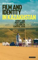 Cine e identidad en Kazajstán: Cultura soviética y postsoviética en Asia Central - Film and Identity in Kazakhstan: Soviet and Post-Soviet Culture in Central Asia