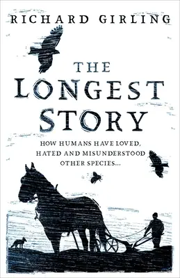 La historia más larga: Cómo los humanos han amado, odiado e incomprendido a otras especies - The Longest Story: How Humans Have Loved, Hated and Misunderstood Other Species