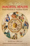 Los Ocho Sanadores Inmortales: Sabiduría taoísta para una salud radiante - The Eight Immortal Healers: Taoist Wisdom for Radiant Health