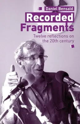 Fragmentos grabados: Doce reflexiones sobre el siglo XX con Daniel Bensad - Recorded Fragments: Twelve reflections on the 20th century with Daniel Bensad