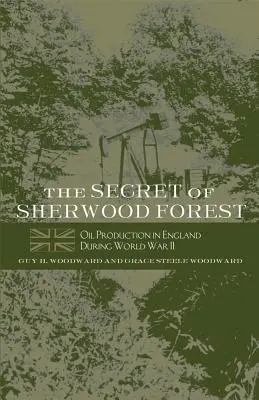 El secreto del bosque de Sherwood: La producción de petróleo en Inglaterra durante la Segunda Guerra Mundial - The Secret of Sherwood Forest: Oil Production in England During World War II