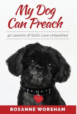 Mi perro sabe predicar: 40 lecciones del amor de Dios desatado - My Dog Can Preach: 40 Lessons of God's Love Unleashed